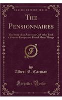 The Pensionnaires: The Story of an American Girl Who Took a Voice to Europe and Found Many Things (Classic Reprint)