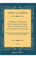 The Seal of History, Our Inheritance Great Seal of Manasseh, the United States of America, Vol. 2