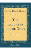 The Laughter of the Gods (Classic Reprint)