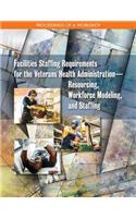 Facilities Staffing Requirements for the Veterans Health Administration—Resourcing, Workforce Modeling, and Staffing