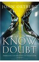 Know Doubt: Embracing Uncertainty in Your Faith