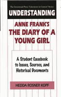 Understanding Anne Frank's The Diary of a Young Girl: A Student Casebook to Issues, Sources, and Historical Documents(Literature in Context)