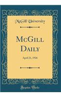 McGill Daily: April 21, 1926 (Classic Reprint): April 21, 1926 (Classic Reprint)