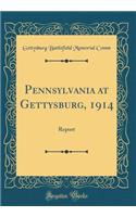 Pennsylvania at Gettysburg, 1914: Report (Classic Reprint): Report (Classic Reprint)