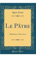 Le Pâtre: Mélodrame en Deux Actes (Classic Reprint)