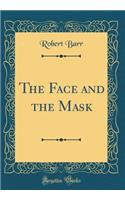 The Face and the Mask (Classic Reprint)