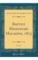 Baptist Missionary Magazine, 1875, Vol. 55 (Classic Reprint)