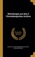 Mitteilungen aus dem F. Fürstenbergischen Archive.