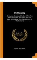 de Quincey: On Murder, Considered as One of the Fine Arts. the English Mail-Coach. the Last Days of Immanuel Kant. Recollections of Charles Lamb