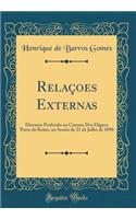 Relaï¿½oes Externas: Discurso Proferido Na Camara DOS Dignos Pares Do Reino, Na Sessï¿½o de 21 de Julho de 1890 (Classic Reprint): Discurso Proferido Na Camara DOS Dignos Pares Do Reino, Na Sessï¿½o de 21 de Julho de 1890 (Classic Reprint)