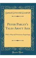 Peter Parley's Tales About Asia: With a Map and Numerous Engravings (Classic Reprint)