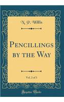 Pencillings by the Way, Vol. 2 of 3 (Classic Reprint)
