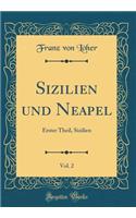 Sizilien und Neapel, Vol. 2: Erster Theil, Sizilien (Classic Reprint)