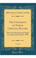 The University of North Carolina Record, Vol. 30: The One Hundred and Ninth Commencement; June, 1904 (Classic Reprint)