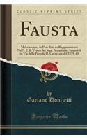 Fausta: Melodramma in Due Atti Da Rappresentarsi Nell'i. E R. Teatro Dei Sigg. Accademici Immobili in Via Della Pergola Il Carnevale del 1839-40 (Classic Re