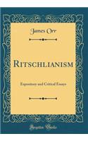 Ritschlianism: Expository and Critical Essays (Classic Reprint)