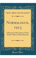 Normalogue, 1913: A Record of the Class of 1913, North Adams, Massachusetts (Classic Reprint): A Record of the Class of 1913, North Adams, Massachusetts (Classic Reprint)