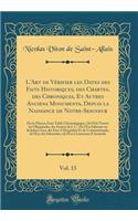 L'Art de Vérifier les Dates des Faits Historiques, des Chartes, des Chroniques, Et Autres Anciens Monuments, Depuis la Naissance de Notre-Seigneur, Vol. 13: Par le Moyen d'une Table Chronologique, Où l'On Trouve les Olympiades, les Années de J. C.,
