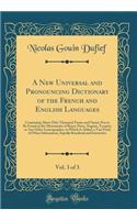 A New Universal and Pronouncing Dictionary of the French and English Languages, Vol. 3 of 3: Containing Above Fifty Thousand Terms and Names Not to Be Found in the Dictionaries of Boyer, Perry, Nugent, Tocqout, or Any Other Lexicographer, to Which