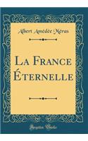 La France Ã?ternelle (Classic Reprint)