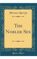 The Nobler Sex (Classic Reprint)