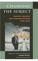 Changing the Subject: Marvin Carlson and Theatre Studies, 1959-2009