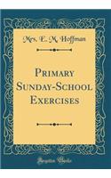Primary Sunday-School Exercises (Classic Reprint)