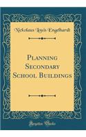 Planning Secondary School Buildings (Classic Reprint)