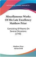 Miscellaneous Works Of His Late Excellency Matthew Prior