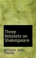 Three Notelets on Shakespeare: (English)