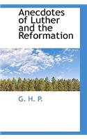 Anecdotes of Luther and the Reformation
