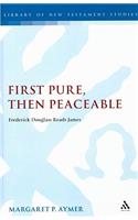 First Pure, Then Peaceable