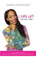 CHIN UP! YOU GOT THIS! Walk This Way into Self-Worth, Your Dreams and Your Purpose.