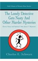 The Lonely Detective Gets Nasty and Other Murder Mysteries: Eleven Nasty and Satirical Who Done It Mysteries(English)