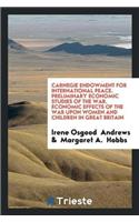 Carnegie Endowment for International Peace. Preliminary Economic Studies of the War. Economic Effects of the War Upon Women and Children in Great Britain