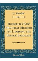 Hossfeld's New Practical Method for Learning the French Language (Classic Reprint)