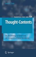 Thought-Contents: On the Ontology of Belief and the Semantics of Belief Attribution: 104 (Philosophical Studies Series)