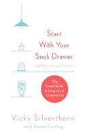Start with Your Sock Drawer: The Simple Guide to Living a Less Cluttered Life