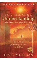 Ultimate Guide to Understanding the Dreams You Dream: Biblical Keys for Hearing God's Voice in the Night