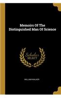 Memoirs Of The Distinguished Man Of Science