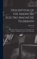 Description of the American Electro Magnetic Telegraph: Now in Operation Between the Cities of Washington and Baltimore. Illustrated by Fourteen Wood Engravings