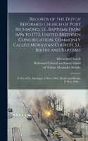 Records of the Dutch Reformed Church of Port Richmond, S.I., Baptisms From 1696 to 1772; United Brethren Congregation, Commonly Called Moravian Church, S.I., Births and Baptisms