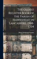 The Oldest Register Book of the Parish of Hawkshead in Lancashire. 1568-1704