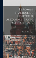 roman tragique de l'empereur Alexandre II. Avec sept portraits