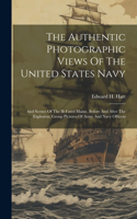 Authentic Photographic Views Of The United States Navy