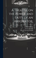 Treatise on the Power and Duty of an Arbitrator,