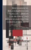 Biographisch-bibliographisches Quellen-Lexikon der Musiker und Musikgelehrten der christlichen Zeitr