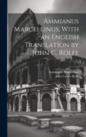 Ammianus Marcellinus, With an English Translation by John C. Rolfe; 1