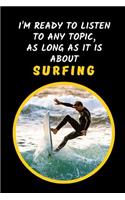 I'm Ready To Listen To Any Topic, As Long As It Is About Surfing