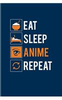 Eat Sleep Anime Repeat: Funny Manga Humor Journal For Otaku, Josei, Seinen, Shonen, Shoujo, Yaoi, Kawaii Characters, Coloring, Drawing, Comic & Cartoon Fans - 6x9 - 100 Bla